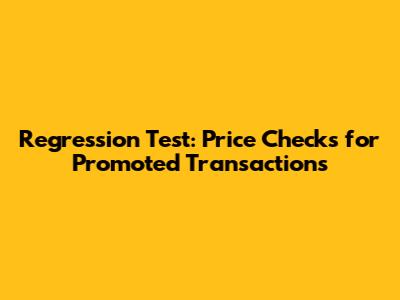 Regression Test: Price Checks for Promoted Transactions