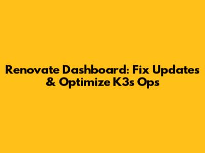 Renovate Dashboard: Fix Updates & Optimize K3s Ops