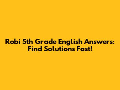 Robi 5th Grade English Answers: Find Solutions Fast!