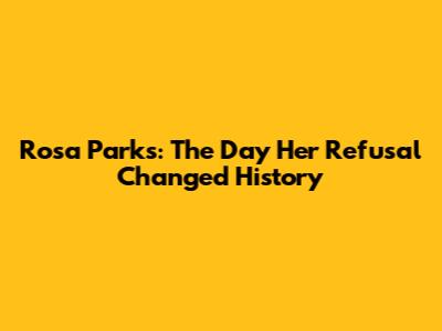 Rosa Parks: The Day Her Refusal Changed History