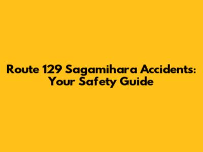 Route 129 Sagamihara Accidents: Your Safety Guide