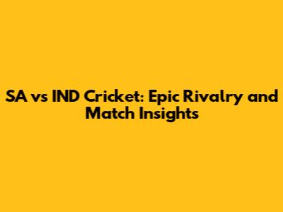 SA vs IND Cricket: Epic Rivalry and Match Insights