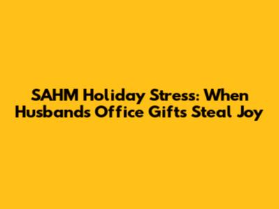 SAHM Holiday Stress: When Husband's Office Gifts Steal Joy