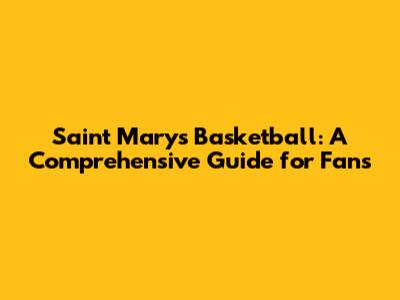 Saint Mary's Basketball: A Comprehensive Guide for Fans