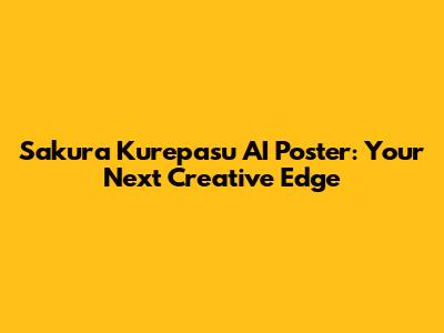 Sakura Kurepasu AI Poster: Your Next Creative Edge