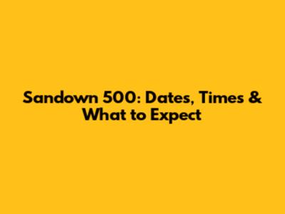 Sandown 500: Dates, Times & What to Expect