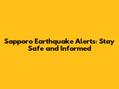 Sapporo Earthquake Alerts: Stay Safe and Informed