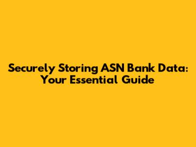 Securely Storing ASN Bank Data: Your Essential Guide