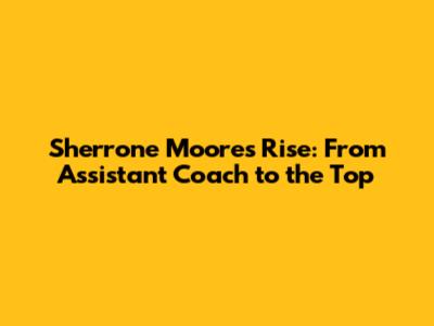 Sherrone Moore's Rise: From Assistant Coach to the Top