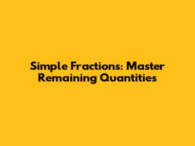 Simple Fractions: Master Remaining Quantities