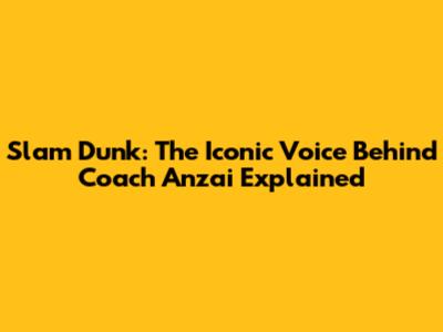 Slam Dunk: The Iconic Voice Behind Coach Anzai Explained