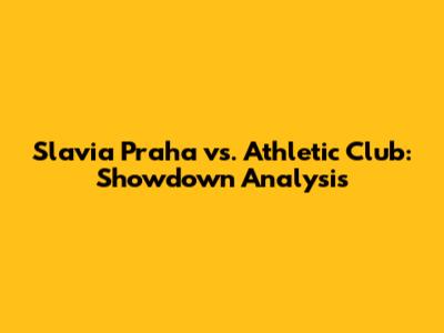 Slavia Praha vs. Athletic Club: Showdown Analysis