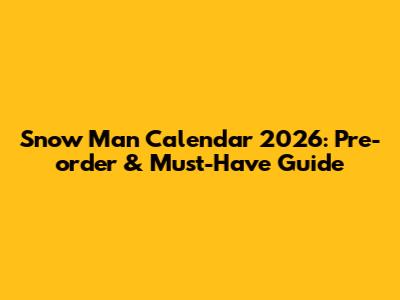 Snow Man Calendar 2026: Pre-order & Must-Have Guide