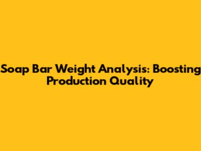 Soap Bar Weight Analysis: Boosting Production Quality