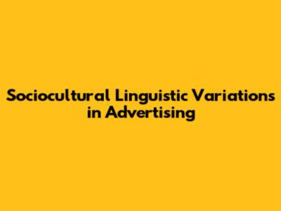 Sociocultural Linguistic Variations in Advertising