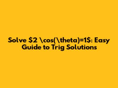 Solve $2 \cos(\theta)=1$: Easy Guide to Trig Solutions