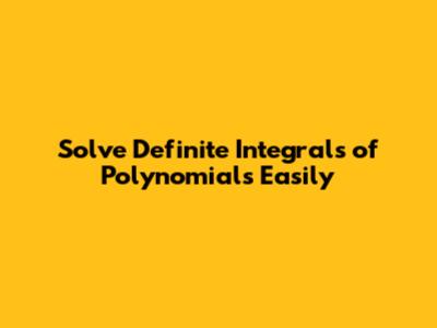 Solve Definite Integrals of Polynomials Easily