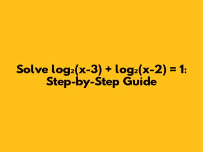 Solve log₂(x-3) + log₂(x-2) = 1: Step-by-Step Guide
