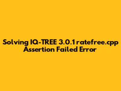 Solving IQ-TREE 3.0.1 ratefree.cpp Assertion Failed Error