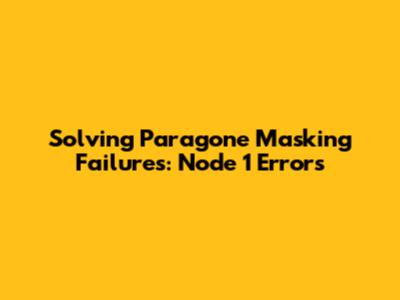 Solving Paragone Masking Failures: Node '1' Errors