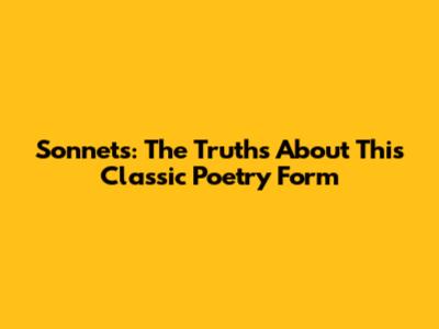 Sonnets: The Truths About This Classic Poetry Form
