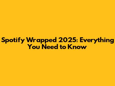 Spotify Wrapped 2025: Everything You Need to Know