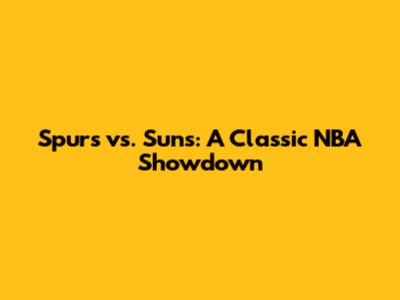 Spurs vs. Suns: A Classic NBA Showdown