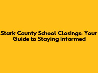 Stark County School Closings: Your Guide to Staying Informed