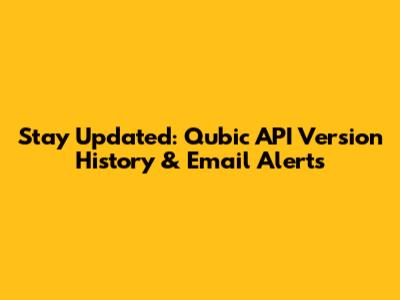 Stay Updated: Qubic API Version History & Email Alerts