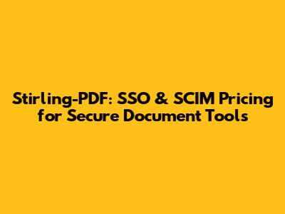 Stirling-PDF: SSO & SCIM Pricing for Secure Document Tools
