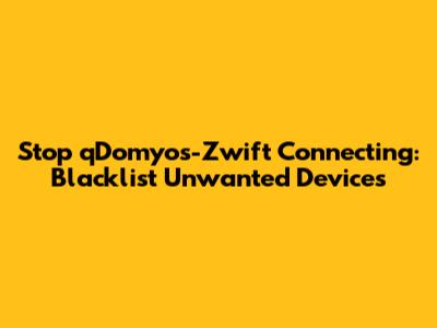 Stop qDomyos-Zwift Connecting: Blacklist Unwanted Devices