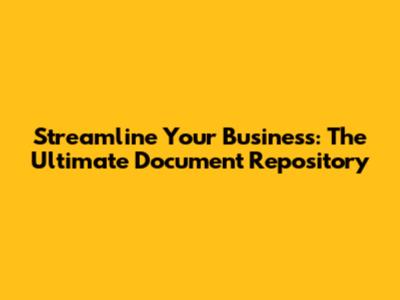 Streamline Your Business: The Ultimate Document Repository