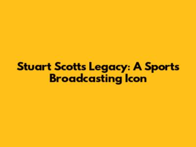 Stuart Scott's Legacy: A Sports Broadcasting Icon