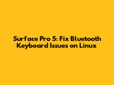 Surface Pro 5: Fix Bluetooth Keyboard Issues on Linux