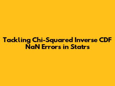 Tackling Chi-Squared Inverse CDF NaN Errors in Statrs