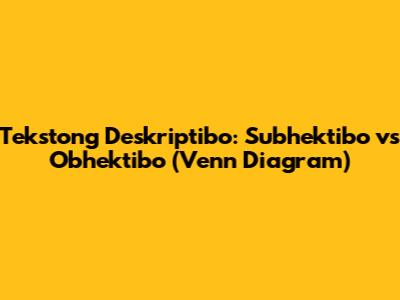 Tekstong Deskriptibo: Subhektibo vs Obhektibo (Venn Diagram)