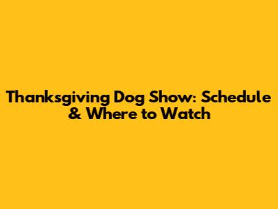 Thanksgiving Dog Show: Schedule & Where to Watch