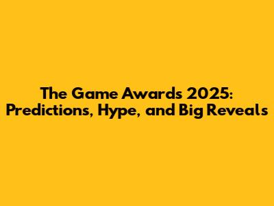 The Game Awards 2025: Predictions, Hype, and Big Reveals
