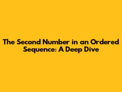 The Second Number in an Ordered Sequence: A Deep Dive