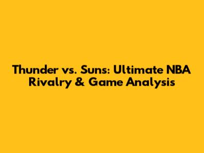 Thunder vs. Suns: Ultimate NBA Rivalry & Game Analysis