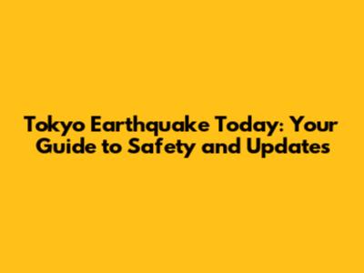 Tokyo Earthquake Today: Your Guide to Safety and Updates