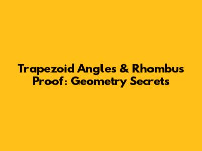 Trapezoid Angles & Rhombus Proof: Geometry Secrets