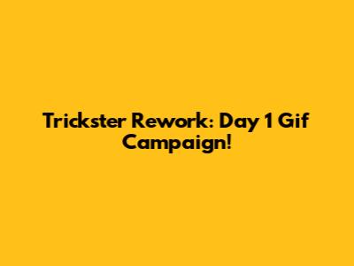 Trickster Rework: Day 1 Gif Campaign!