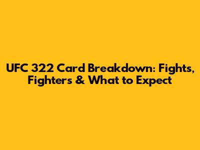 UFC 322 Card Breakdown: Fights, Fighters & What to Expect