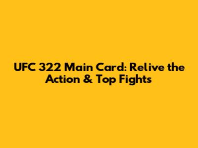 UFC 322 Main Card: Relive the Action & Top Fights