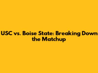 USC vs. Boise State: Breaking Down the Matchup
