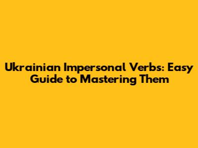 Ukrainian Impersonal Verbs: Easy Guide to Mastering Them