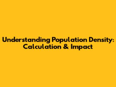 Understanding Population Density: Calculation & Impact