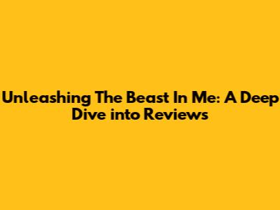 Unleashing 'The Beast In Me': A Deep Dive into Reviews