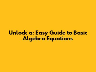 Unlock 'a': Easy Guide to Basic Algebra Equations